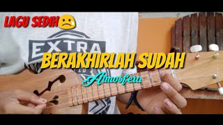 BERAKHIRLAH SUDAH - ATMOSFERA COVER UKULELE BY RAKA CHANNEL