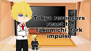 Tokyo revengers react to takemichi dark impulse Blyntsimpx