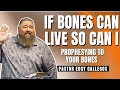 If Bones Can Live So Can I "Prophesying To Your Bones" | Pastor Edgy Gallegos