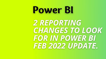 Power Bi - 2 Changes to Look for in Power Bi Feb 2022 Update.