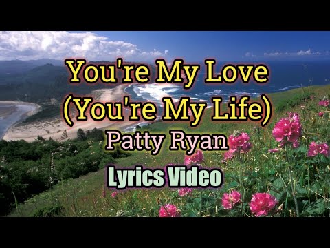 Youre My Love Youre My Life   Patty Ryan Lyrics Video