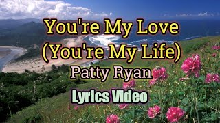 Video thumbnail of "You're My Love, You're My Life - Patty Ryan (Lyrics Video)"