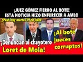 ¡AMLO va por dinero de Iberdrola! Juez Gómez Fierro al bote ¡Denuncian al chayotero Loret de Mola!