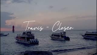 Download lagu TRAVIS - CLOSER | AACOZTIX