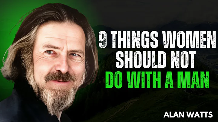 9 Things Women Should Not Do With A Man | Alan Watts Motivational Speech