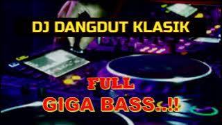 DJ DANGDUT KLASIK FULL GIGA BASS   TANPA IKLAN