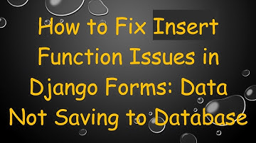 How to Fix Insert Function Issues in Django Forms: Data Not Saving to Database
