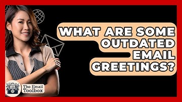 What Are Some Outdated Email Greetings? - TheEmailToolbox.com