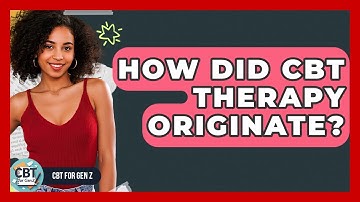 How Did CBT Therapy Originate? - CBT for Gen Z