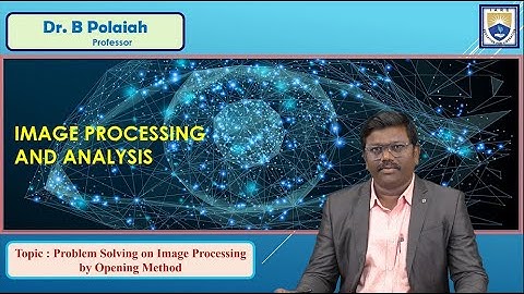 Problem Solving on Image Processing by Opening Method by Dr. B Polaiah