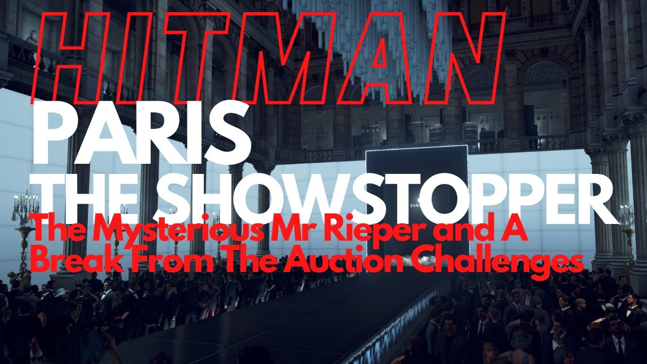 Hitman - Paris - The Mysterious Mr Rieper and A Break From The Auction Challenges