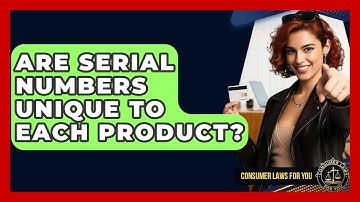 Are Serial Numbers Unique To Each Product? - Consumer Laws For You