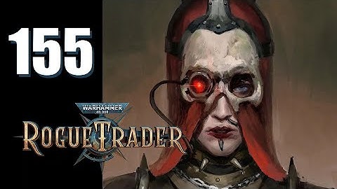 Warhammer 40k: Rogue Trader - Ep. 155: Knock Naaki...