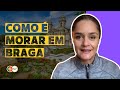 Como é morar em Braga em Portugal?