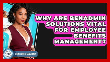 Why Are BenAdmin Solutions Vital For Employee Benefits Management? - Legal And HR SaaS Stack