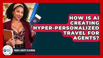 How Is AI Creating Hyper-personalized Travel For Agents? - Travel Agents Playbook