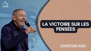 La victoire sur les pensées - Christian Kadi - Samedi 17 février 2024- CEVNR