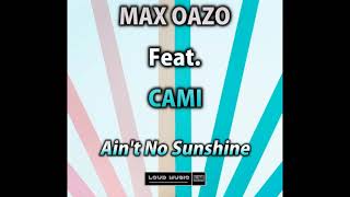 Max Oazo Feat. Cami -  Ain't No Sunshine  Resimi
