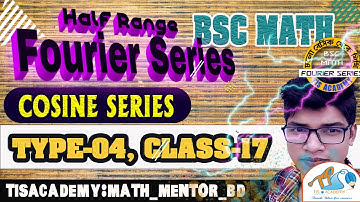 CLASS 17, HALF RANGE COSINE OF PERIOD 2PI IN SINE SERIES|APPLIED MATH [TIS ACADEMY24] BSC-2024