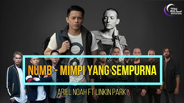 MIMPI YANG SEMPURNA  X  NUMB  - ARIEL NOAH FT LINKIN PARK