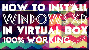 PART 2 - how to install Windows XP in virtual box