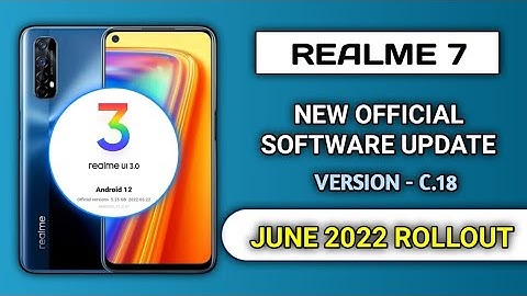 Realme 7 New Software Update C.18 June 2022, Update features,Realme UI 3.0 Android 12 Stable update