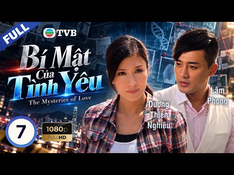 Phim TVB lồng tiếng Bí Mật Của Tình Yêu 7/25 | Lâm Phong, Dương Thiến Nghiêu, Mã Quốc Minh | 2010