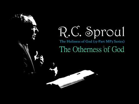 The Otherness of God  - Dr. R. C. Sproul