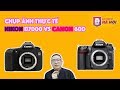 Canon 60d VS Nikon D7000 ✅ Trải nghiệm thực tế - Máy ảnh cũ Hà Nội