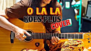 O LA LA - KOES PLUS (COVER)