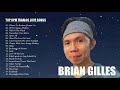Brian Gilles Greatest Hit SONGs - Best Tagalog Nonstop Love Songs colelection