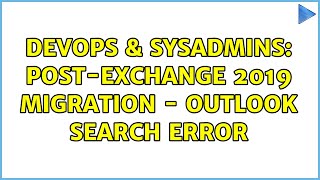 DevOps & SysAdmins: post-Exchange 2019 migration - Outlook search error