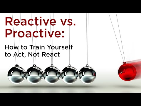 Reactive vs  Proactive How to Train Yourself to Act, Not React