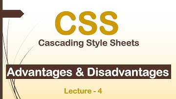 Advantages of using CSS | Disadvantages of using CSS | Lec - 4