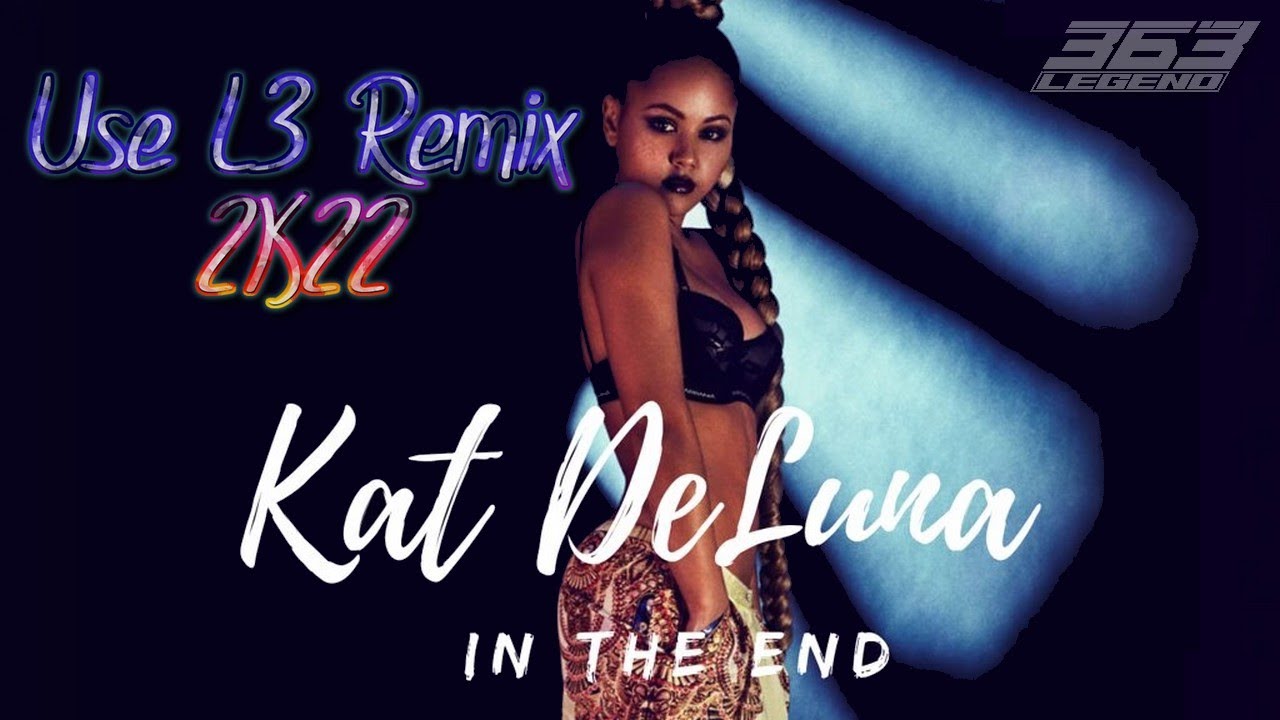 Kat DeLuna - IN THE END || USE L3 Remix 2K22