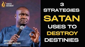 3 STRATEGIES SATAN USES TO DESTROY DESTINIES - Apostle Joshua Selman