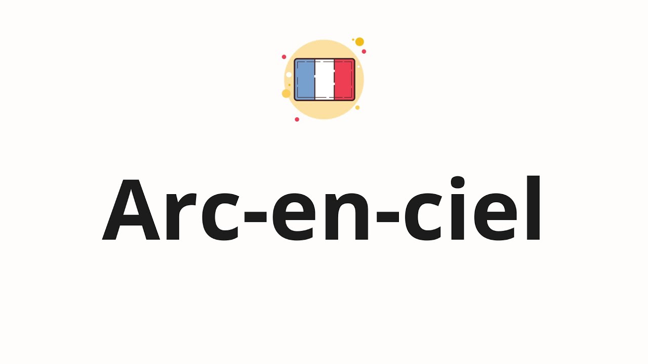 How to pronounce Arcenciel YouTube