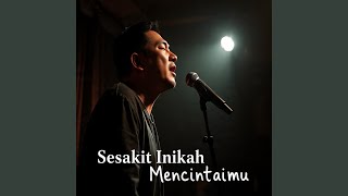 Sesakit Inikah Mencintaimu