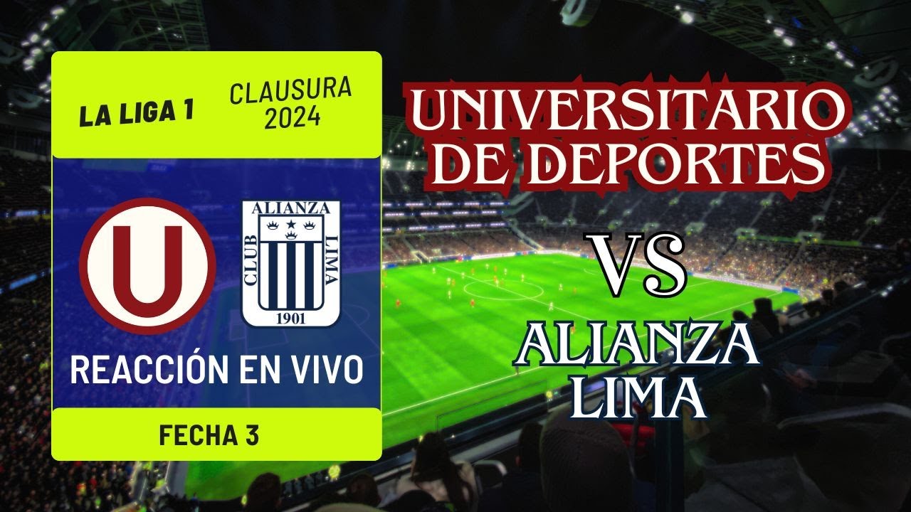 UNIVERSITARIO DE DEPORTES VS ALIANZA LIMA - REACCIÓN EN VIVO - TORNEO ...
