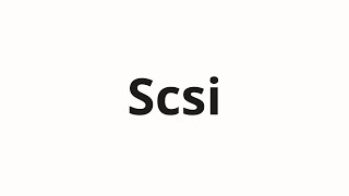 How to pronounce Scsi