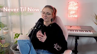 Never Til Now (Ashley Cooke &amp; Brett Young) acoustic cover by Samantha Taylor