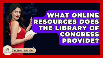 What Online Resources Does The Library Of Congress Provide? - Fictional Journeys