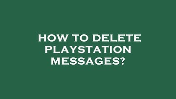 How to delete playstation messages?