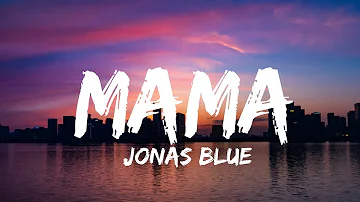 Jonas Blue ft. William Singe - Mama (Lyrics)