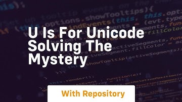 U is for unicode solving the mystery