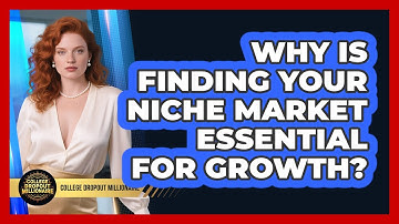 Why Is Finding Your Niche Market Essential For Growth? - College Dropout Millionaire