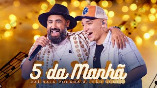 Raí Saia Rodada, João Gomes - 5 da Manhã