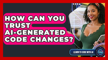 How Can You Trust AI-generated Code Changes? - Learning To Code With AI