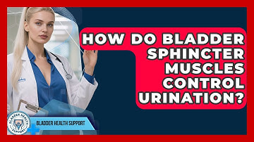 How Do Bladder Sphincter Muscles Control Urination? - Bladder Health Support