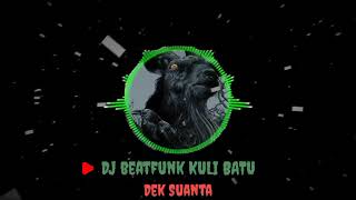 ‼️DJ BEATFUNK KULI BATU - DEK SUANTA‼️